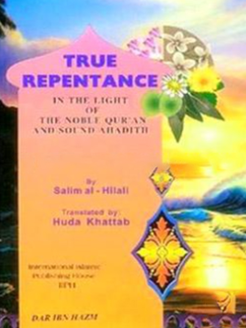 TRUE REPENTANCE IN LIGHT OF THE NOBLE QUR'AN AND SOUND HADITH