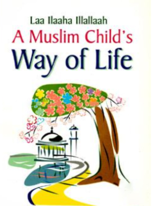 LAA ILAAHA ILLALLAAH - A MUSLIM CHILD'S WAY OF LIF
