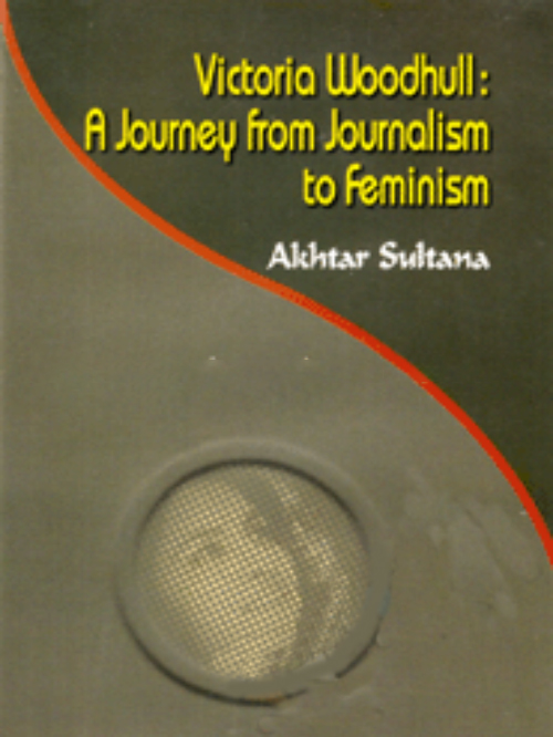 VICTORIA WOODHULL : A JOURNEY FROM JOURNALISM TO FEMINISM