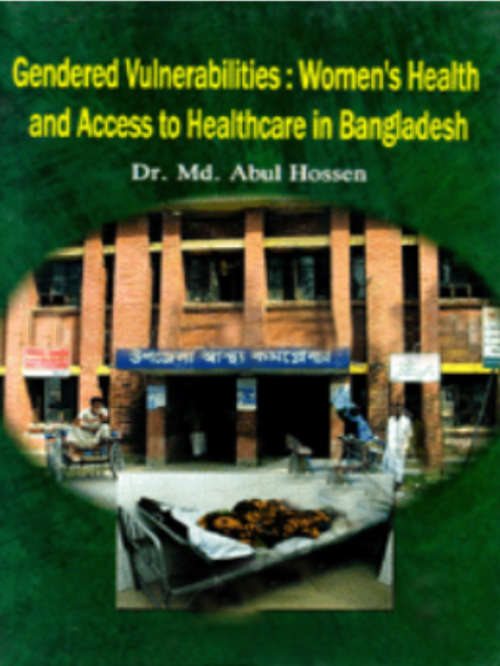 GENDERED VULNERABILITIES : WOMEN'S HEALTH AND ACCESS TO HEALTHCARE IN BANGLADESH
