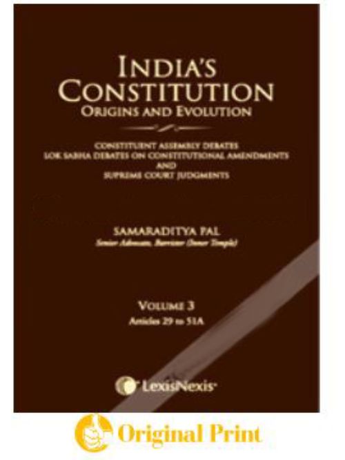 INDIA'S CONSTITUTION - ORIGINS AND EVOLUTION (CONSTITUENT ASSEMBLY DEBATES, LOK SABHA DEBATES ON CONSTITUTIONAL AMENDMENTS AND SUPREME COURT JUDGMENTS