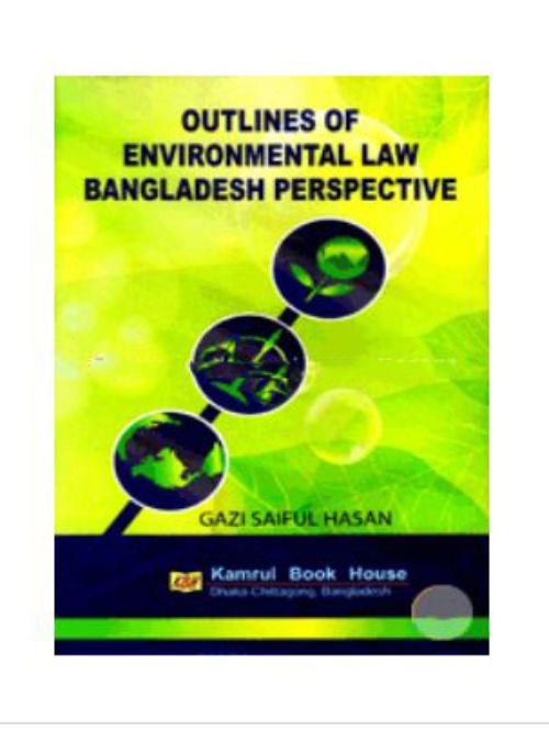 OUTLINES OF ENVIRONMENTAL LAW BANGLADESH PRESPECTIVE
