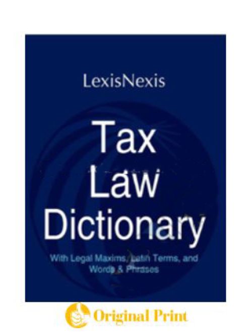 Tax Law Dictionary-with Legal Maxims, Latin Terms and Words & Phrases, edn. 2013