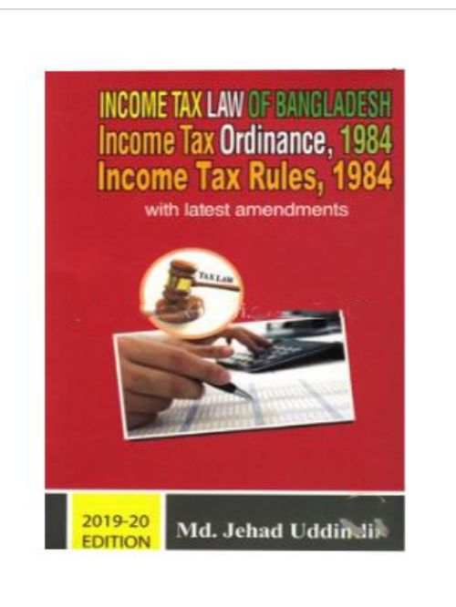 Income Tex Law of Bangladesh Income Tax Ordinance, 1984 Income Tax Rules, 1984 - 2019-20 Edition (Vol. 1, 2, 3 Box) (Latest Amendments)