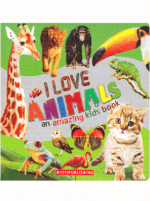 I LOVE ANIMAL AN AMAZING KIDS BOOK