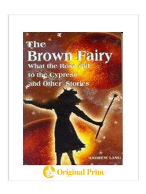 THE BROWN FAIRY : WHAT ROSE DID TO THE CYPRESS AND OTHER SOTRIES
