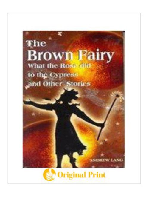 THE BROWN FAIRY : WHAT ROSE DID TO THE CYPRESS AND OTHER SOTRIES