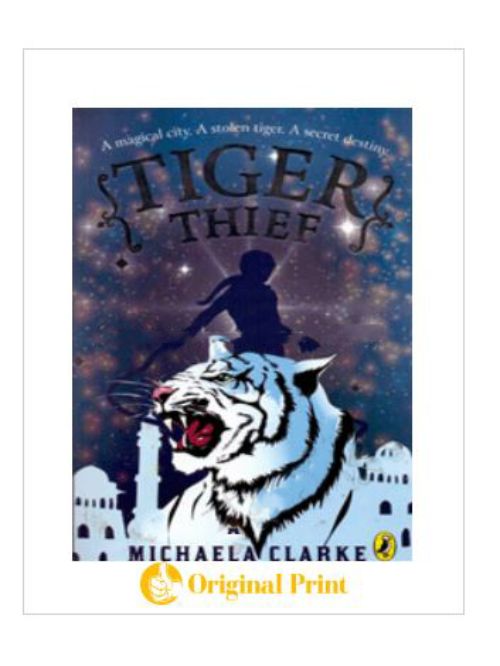 TIGER THIEF : A MAGICAL CITY, A STOLEN TIGER, A SECRET DESTINY