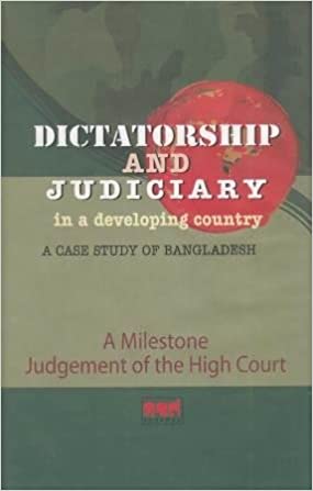 DICTATORSHIP AND JUDICIARY IN A DEVELOPING COUNTRY : A CASE STUDY OF BANGLADESH