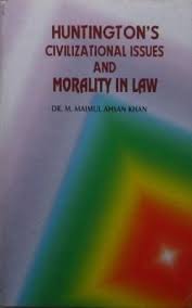HUNTINGTON'S CIVILIZATIONS ISSUES & MORATITY IN LAW