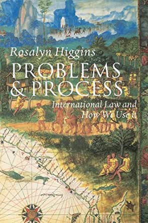 PROBLEMS AND PROCESS: INTERNATIONAL LAW AND HOW WE USE IT